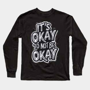 It'S Okay To Not Be Okay Long Sleeve T-Shirt